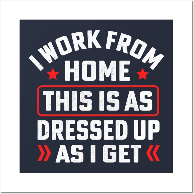 I work from home this is as dressed up as i get Wall Art by TheDesignDepot